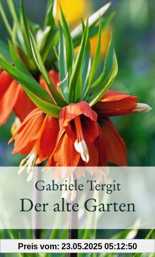 Der alte Garten: Geschichten von Blumen und Gärten