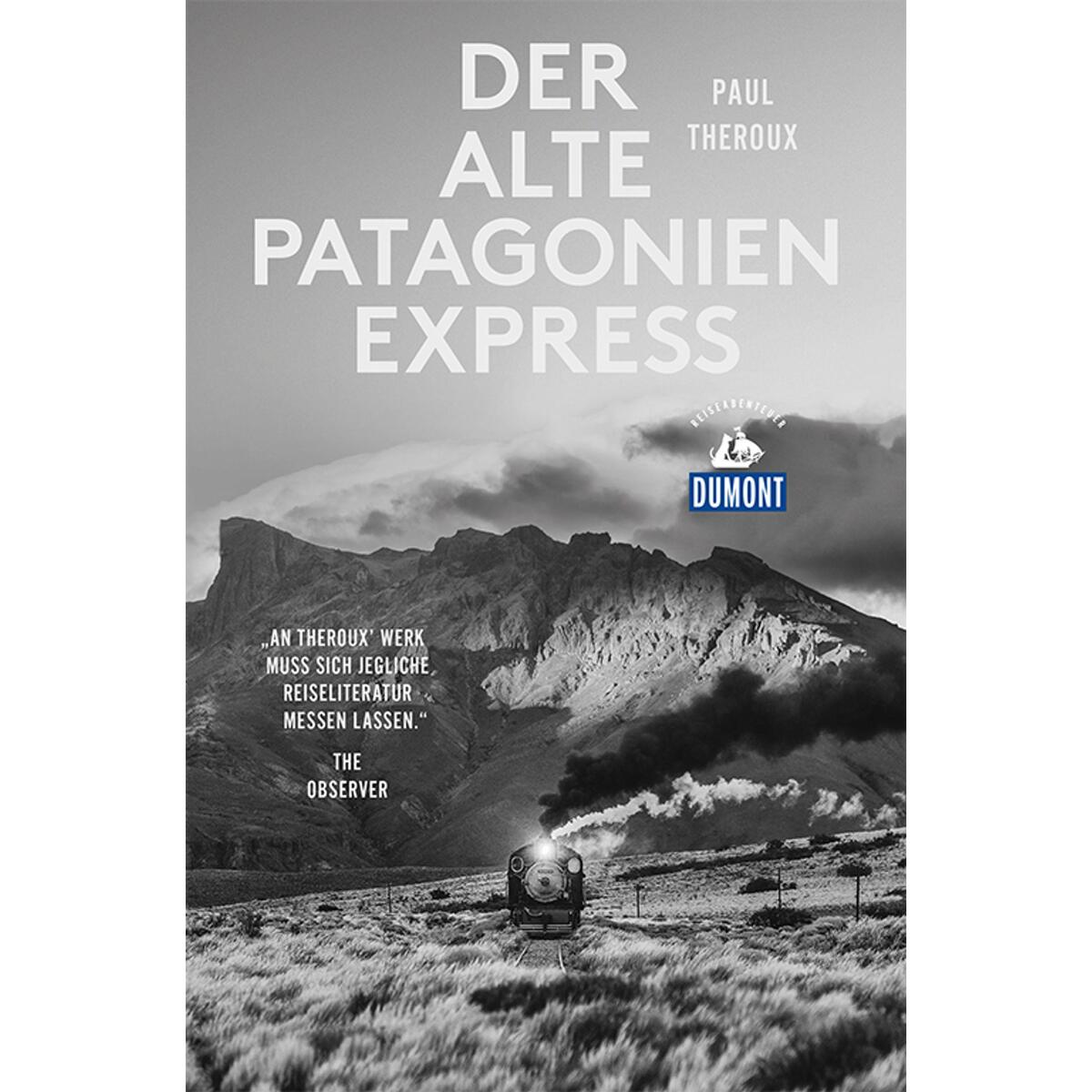 Der alte Patagonien-Express (DuMont Reiseabenteuer) von Dumont Reise Vlg GmbH + C