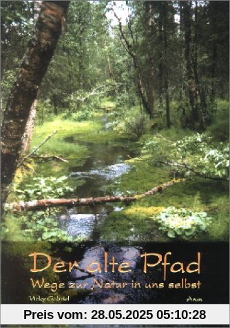 Der alte Pfad: Wege zur Natur in uns selbst