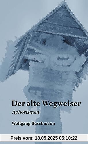 Der alte Wegweiser: Aphorismen