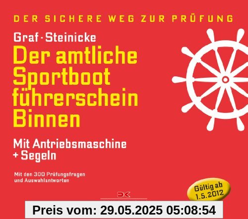 Der amtliche Sportbootführerschein Binnen - Mit Antriebsmaschine und Segeln: Mit den Prüfungsfragen und Antworten (gültig ab 1. Mai 2012): Mit den 300 ... und Auswahlantworten (gültig ab 1. Mai 2012)