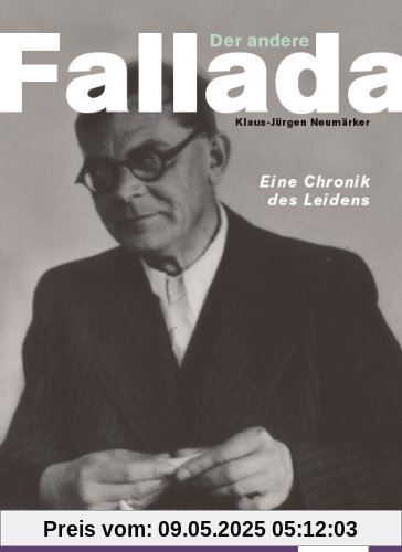 Der andere Fallada: Eine Chronik des Leidens