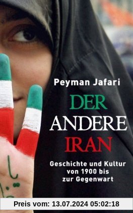 Der andere Iran: Geschichte und Kultur von 1900 bis zur Gegenwart