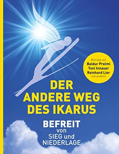 Der andere Weg des Ikarus: Befreit von Sieg und Niederlage Der andere Weg des Ikarus: Befreit von Sieg und Niederlage