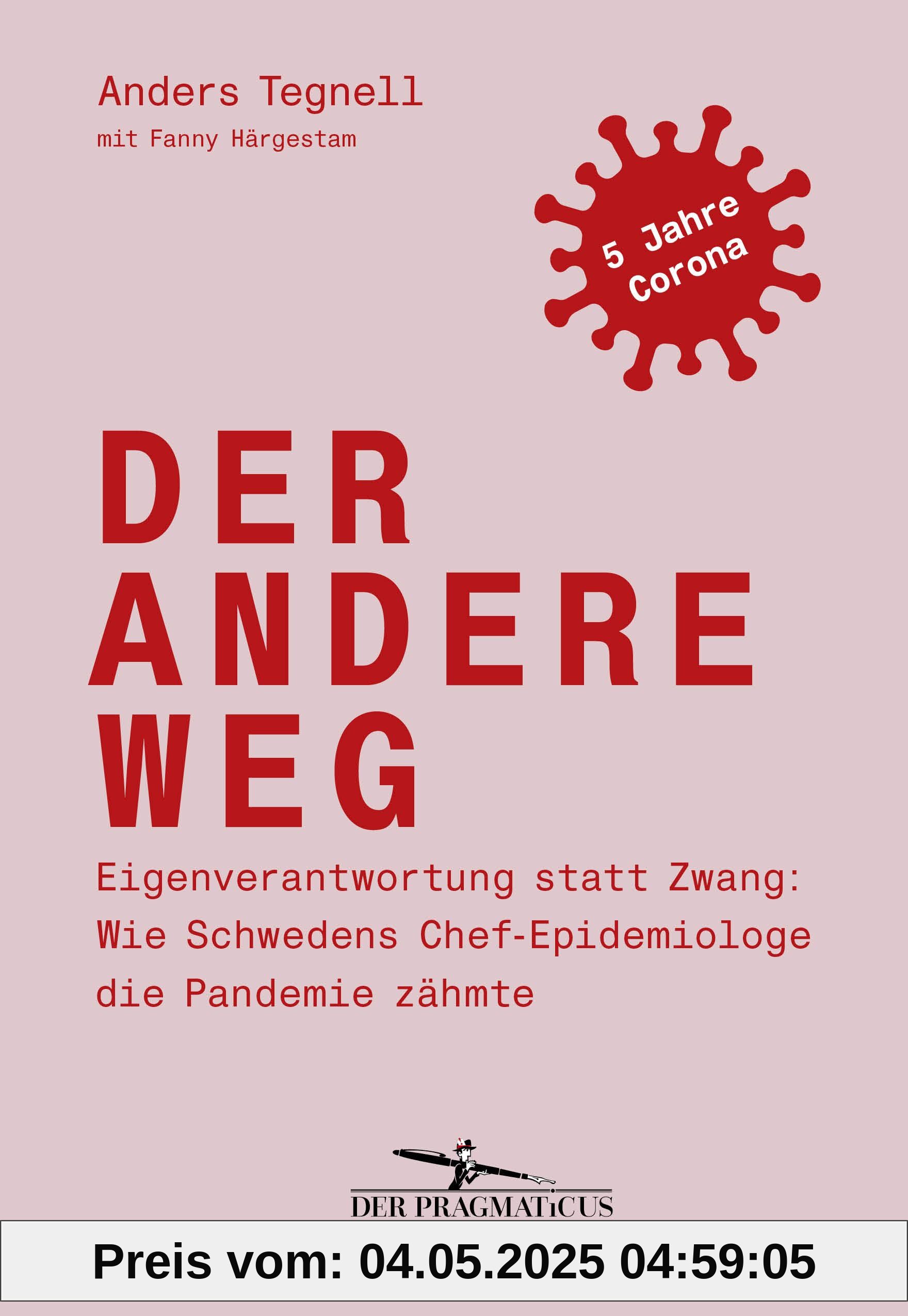 Der andere Weg: Eigenverantwortung statt Zwang: Wie Schwedens Chef-Epidemiologe die Pandemie zähmte: Edition Der Pragmaticus