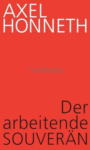Der arbeitende Souverän: Eine normative Theorie der Arbeit Der arbeitende Souverän: Eine normative Theorie der Arbeit