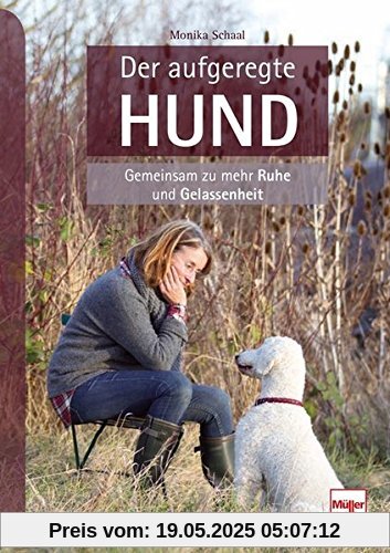 Der aufgeregte Hund: Gemeinsam zu mehr Ruhe und Gelassenheit Der aufgeregte Hund: Gemeinsam zu mehr Ruhe und Gelassenheit