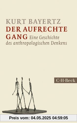 Der aufrechte Gang: Eine Geschichte des anthropologischen Denkens