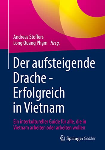Der aufsteigende Drache - Erfolgreich in Vietnam: Ein interkultureller Guide für alle, die in Vietnam arbeiten oder arbeiten wollen von Springer Gabler