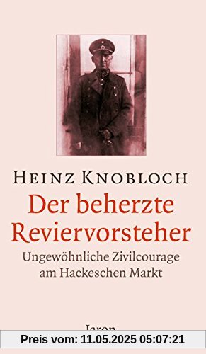 Der beherzte Reviervorsteher: Ungewöhnliche Zivilcourage am Hackeschen Markt