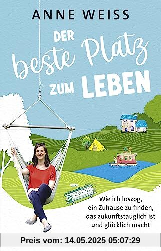 Der beste Platz zum Leben: Wie ich loszog, ein Zuhause zu finden, das zukunftstauglich ist und glücklich macht | Sieben nachhaltige Wohn-Experimente Der beste Platz zum Leben: Wie ich loszog, ein Zuhause zu finden, das zukunftstauglich ist und glücklich macht | Sieben nachhaltige Wohn-Experimente