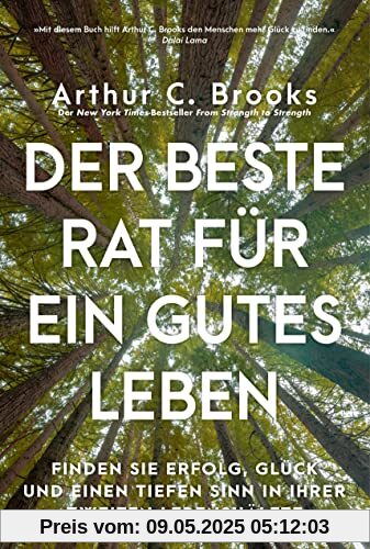 Der beste Rat für ein gutes Leben: Finden Sie Erfolg, Glück und einen tiefen Sinn in Ihrer zweiten Lebenshälfte Der beste Rat für ein gutes Leben: Finden Sie Erfolg, Glück und einen tiefen Sinn in Ihrer zweiten Lebenshälfte