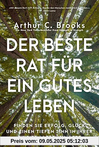 Der beste Rat für ein gutes Leben: Finden Sie Erfolg, Glück und einen tiefen Sinn in Ihrer zweiten Lebenshälfte