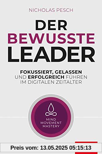 Der bewusste Leader: Fokussiert, gelassen und erfolgreich führen im digitalen Zeitalter (Dein Business)
