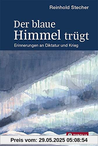 Der blaue Himmel trügt: Erinnerungen an Diktatur und Krieg. Mit Aquarellen und Zeichnungen des Autors