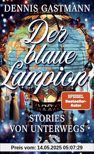 Der blaue Lampion: Stories von unterwegs Der blaue Lampion: Stories von unterwegs
