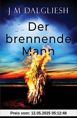 Der brennende Mann: Ein Hidden-Norfolk-Krimi Der brennende Mann: Ein Hidden-Norfolk-Krimi