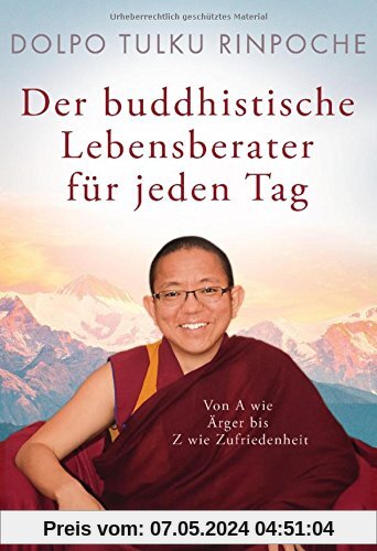 Der buddhistische Lebensberater für jeden Tag: Von A wie Ärger bis Z wie Zufriedenheit