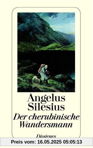 Der cherubinische Wandersmann: Geistreiche Sinn- und Schlußreime