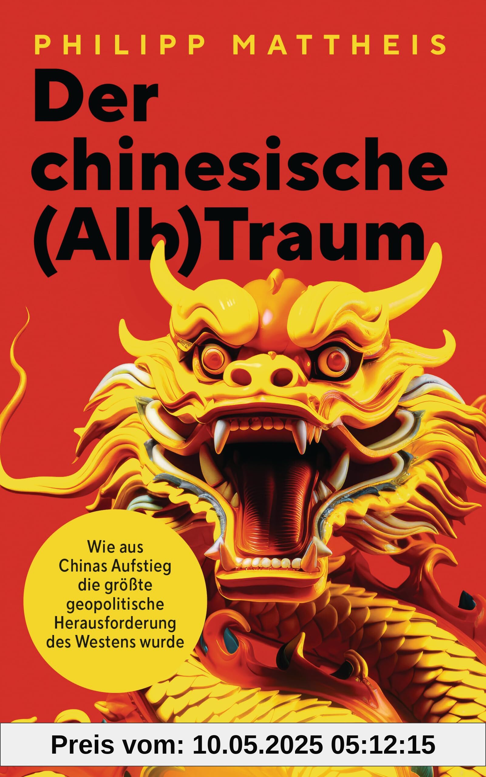 Der chinesische (Alb)Traum: Wie aus Chinas Aufstieg die größte geopolitische Herausforderung für den Westen wurde
