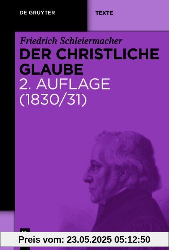 Der christliche Glaube: Nach den Grundsätzen der evangelischen Kirche im Zusammenhange dargestellt (1830/31). Studienausgabe der Schleiermacher KGA. Abt. 1. Band 13/1+2 (de Gruyter Texte)