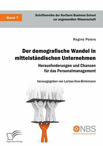 Der demografische Wandel in mittelständischen Unternehmen. Herausforderungen und Chancen für d...
