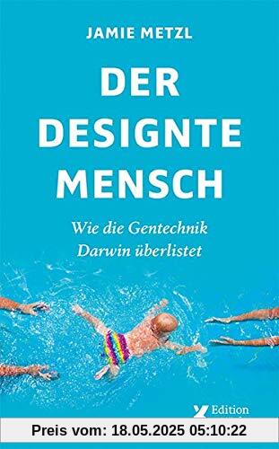 Der designte Mensch: Wie die Gentechnik Darwin überlistet