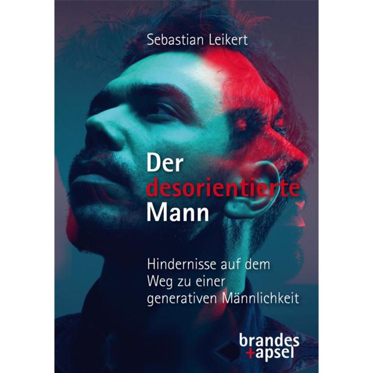 Der desorientierte Mann - Hindernisse auf dem Weg zu einer generativen Männlichk... Der desorientierte Mann - Hindernisse auf dem Weg zu einer generativen Männlichk... von Brandes + Apsel Verlag Gm