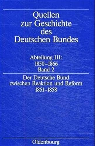 Der deutsche Bund zwischen Reaktion und Reform 1851-1858 (Quellen zur Geschichte des Deutschen Bundes. Quellen zur Geschichte des Deutschen Bundes 1850-1866) von Walter de Gruyter