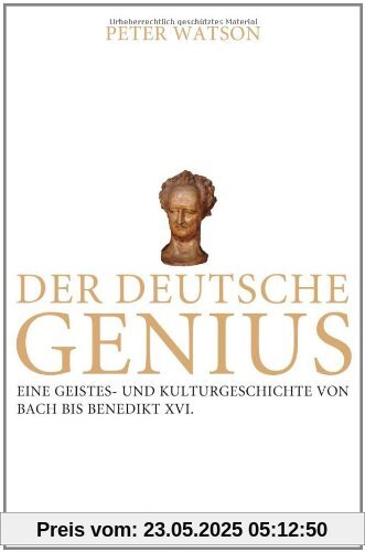 Der deutsche Genius: Eine Geistes- und Kulturgeschichte von Bach bis Benedikt XVI. -