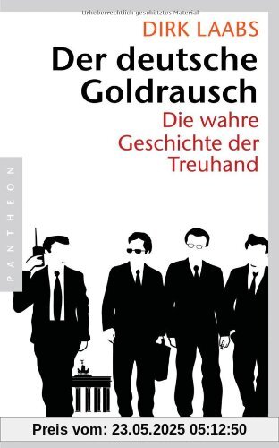 Der deutsche Goldrausch: Die wahre Geschichte der Treuhand