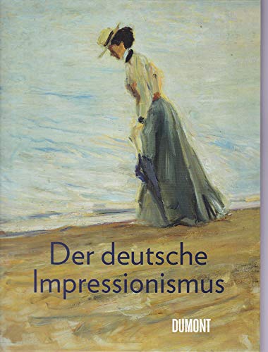 Der deutsche Impressionismus: Katalog zur Ausstellung in der Kunsthalle Bielefeld, 2009/2010