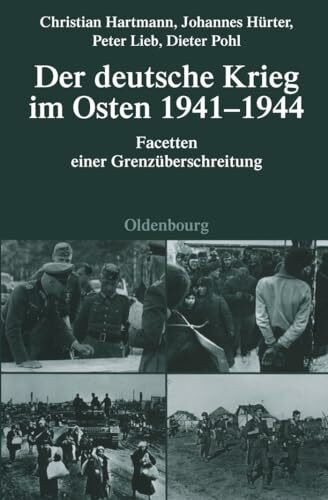 Der deutsche Krieg im Osten 1941-1944: Facetten einer Grenz�berschreitung (Quellen und Darstel... Der deutsche Krieg im Osten 1941-1944: Facetten einer Grenz�berschreitung (Quellen und Darstel...