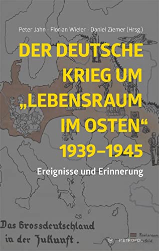Der deutsche Krieg um „Lebensraum im Osten“ 1939–1945: Ereignisse und Erinnerung