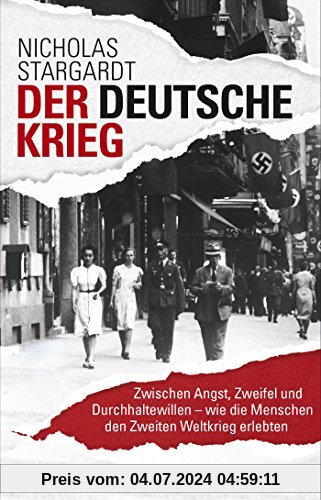 Der deutsche Krieg: Zwischen Angst, Zweifel und Durchhaltewillen - wie die Menschen den Zweiten Weltkrieg erlebten (Die Zeit des Nationalsozialismus)