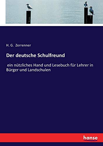 Der deutsche Schulfreund: ein nützliches Hand und Lesebuch für Lehrer in Bürger und Landschulen Der deutsche Schulfreund: ein nützliches Hand und Lesebuch für Lehrer in Bürger und Landschulen von Hansebooks