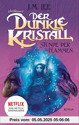 Der dunkle Kristall - Stunde der Flammen (4): Roman (The Dark Crystal, Band 4)