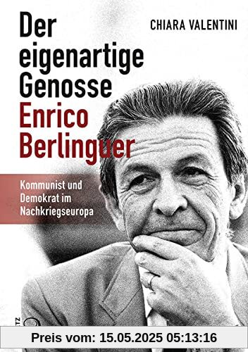 Der eigenartige Genosse Enrico Berlinguer: Kommunist und Demokrat im Nachkriegseuropa Der eigenartige Genosse Enrico Berlinguer: Kommunist und Demokrat im Nachkriegseuropa