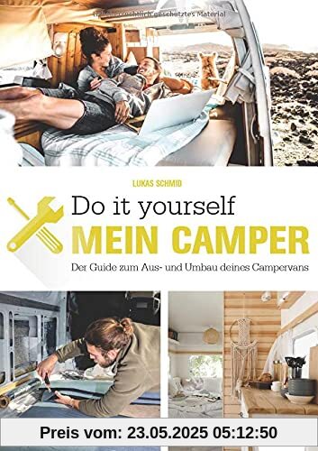 Der eigene Camper – Der Guide zum Selbstausbau -: Schritt für Schritt zum Ausbau des eigenen Wohnmobil Der eigene Camper – Der Guide zum Selbstausbau -: Schritt für Schritt zum Ausbau des eigenen Wohnmobil