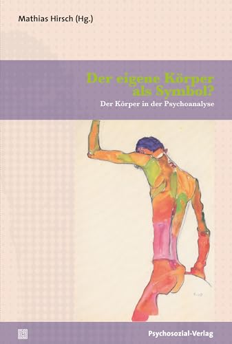 Der eigene Körper als Symbol?: Der Körper in der Psychoanalyse (Bibliothek der Psychoanalyse) von Psychosozial Verlag GbR
