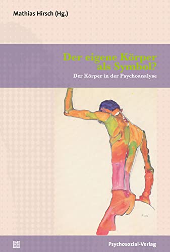 Der eigene Körper als Symbol?: Der Körper in der Psychoanalyse (Bibliothek der Psychoanalyse) von Psychosozial Verlag GbR