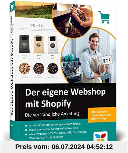 Der eigene Webshop mit Shopify: Die verständliche Anleitung. Einstieg ohne Vorwissen, inkl. Tipps zu SEO, Marketing, DSGVO und Internetrecht