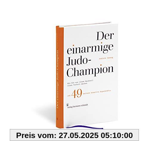 Der einarmige Judo-Champion: Wie Sie aus einem Nachteil einen Vorteil machen und 49 weitere kreative Superkräfte Der einarmige Judo-Champion: Wie Sie aus einem Nachteil einen Vorteil machen und 49 weitere kreative Superkräfte