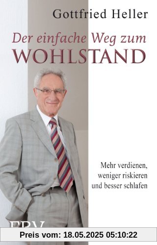 Der einfache Weg zum Wohlstand: Mehr verdienen, weniger riskieren und besser schlafen