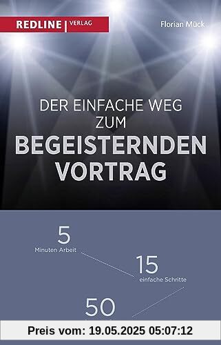 Der einfache Weg zum begeisternden Vortrag: 5 Minuten Arbeit – 15 einfache Schritte – 50 Dos and Don'ts Der einfache Weg zum begeisternden Vortrag: 5 Minuten Arbeit – 15 einfache Schritte – 50 Dos and Don'ts