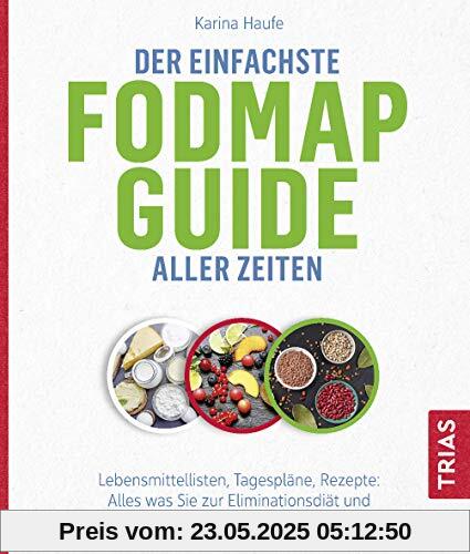 Der einfachste FODMAP-Guide aller Zeiten: Lebensmittellisten, Tagespläne, Rezepte: Alles, was Sie zur Eliminationsdiät und zum Austesten brauchen (Die einfachsten aller Zeiten)