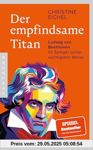 Der empfindsame Titan: Ludwig van Beethoven im Spiegel seiner wichtigsten Werke Der empfindsame Titan: Ludwig van Beethoven im Spiegel seiner wichtigsten Werke