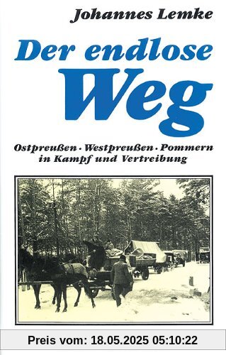 Der endlose Weg: Ostpreußen - Westpreußen - Pommern in Kampf und Vertreibung. Roman nach Tatsachen Der endlose Weg: Ostpreußen - Westpreußen - Pommern in Kampf und Vertreibung. Roman nach Tatsachen