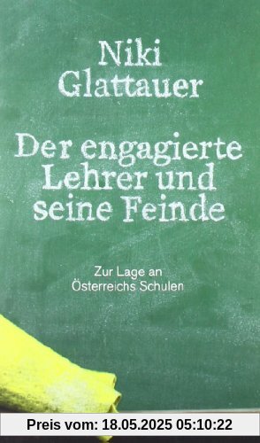 Der engagierte Lehrer und seine Feinde. Zur Lage an Österreichs Schulen