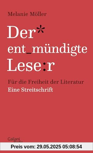 Der entmündigte Leser: Für die Freiheit der Literatur. Eine Streitschrift